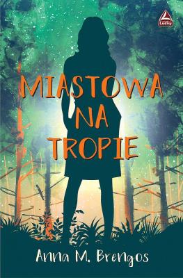 Miastowa na tropie. Autor: Brengos Anna M.. SmakLiter.pl Okładka książki Miastowa na tropie