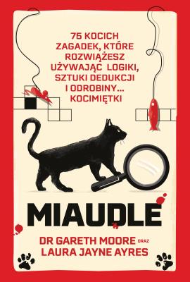 Miaudle. 75 kocich zagadek kryminalnych. Autor: Moore Gareth, Laura Jayne Ayres. SmakLiter.pl Okładka książki Miaudle. 75 kocich zagadek kryminalnych