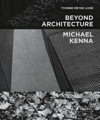 Michael Kenna - Beyond Architecture. Autor: Meyer-Lohr Yvonne. SmakLiter.pl Okładka książki Michael Kenna - Beyond Architecture