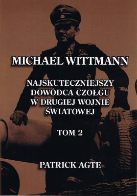 Michael Wittmann Najskuteczniejszy dowódca czołgu w drugiej wojnie światowej Tom 2. Autor: Agte Patrick. SmakLiter.pl Okładka książki Michael Wittmann Najskuteczniejszy dowódca czołgu w drugiej wojnie światowej Tom 2