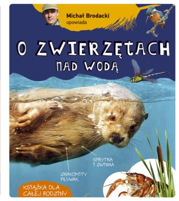 Michał Brodacki opowiada o zwierzętach nad wodą. Autor: Michał Brodacki (red.). SmakLiter.pl Okładka książki Michał Brodacki opowiada o zwierzętach nad wodą