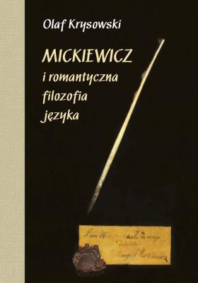 Mickiewicz i romantyczna filozofia języka. Autor: Krysowski Olaf. SmakLiter.pl Okładka książki Mickiewicz i romantyczna filozofia języka