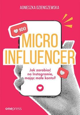 Okładka książki Microinfluencer. Jak zarabiać na instagramie, mając małe konto?
