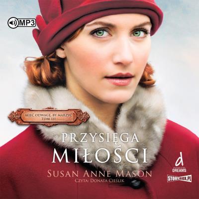 Mieć odwagę, by marzyć Tom 3 Przysięga miłości - Audiobook. Autor: Susan Anne Mason. SmakLiter.pl Okładka książki Mieć odwagę, by marzyć Tom 3 Przysięga miłości - Audiobook