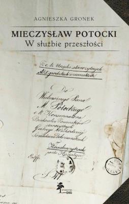 Mieczysław Potocki W służbie przeszłości. Autor: Gronek Agnieszka. SmakLiter.pl Okładka książki Mieczysław Potocki W służbie przeszłości