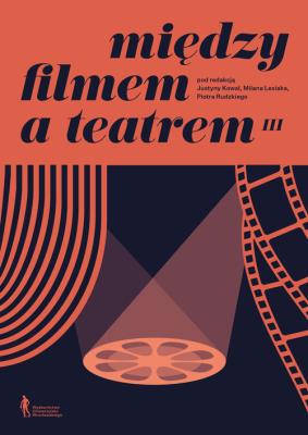Między filmem a teatrem III. Autor: Justyna Kowal, Milan Lesiak, Rudzki Piotr. SmakLiter.pl Okładka książki Między filmem a teatrem III