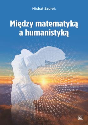 Między matematyką a humanistyką. Autor: Szurek Michał. SmakLiter.pl Okładka książki Między matematyką a humanistyką
