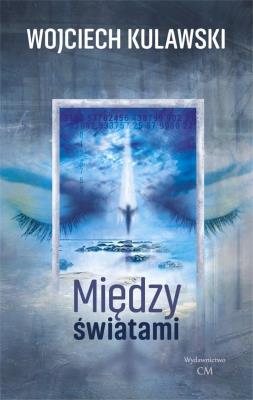 Między światami. Autor: Wojciech Kulawski. SmakLiter.pl Okładka książki Między światami