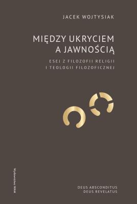 Między ukryciem a jawnością. Autor: Wojtysiak Jacek. SmakLiter.pl Okładka książki Między ukryciem a jawnością