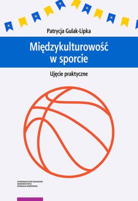 Międzykulturowość w sporcie Ujęcie praktyczne. Autor: Gulak-Lipka Patrycja. SmakLiter.pl Okładka książki Międzykulturowość w sporcie Ujęcie praktyczne