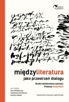 Okładka książki Międzyliteratura jako przestrzeń dialogu. Studia dedykowane pamięci Profesor Anny Pilch