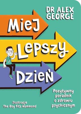 Okładka książki Miej lepszy dzień. Pozytywny poradnik o zdrowiu psychicznym