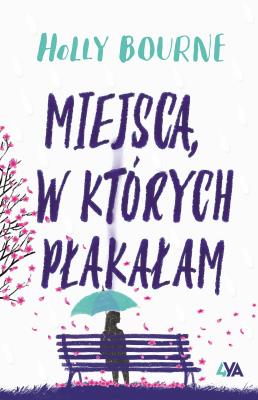 Miejsca w których płakałam. Autor: Holly Bourne. SmakLiter.pl Okładka książki Miejsca w których płakałam