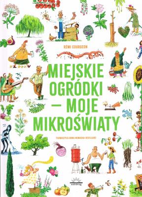 Miejskie ogródki - moje mikroświaty. Autor: Courgeon Remi. SmakLiter.pl Okładka książki Miejskie ogródki - moje mikroświaty