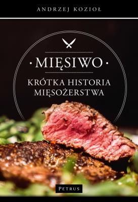 Mięsiwo. Krótka historia mięsożerstwa. Autor: Kozioł Andrzej. SmakLiter.pl Okładka książki Mięsiwo. Krótka historia mięsożerstwa