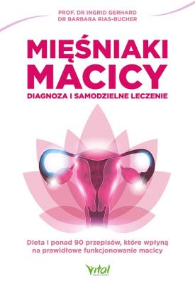 Mięśniaki macicy - diagnoza i samodzielne leczenie. Autor: Ingrid Gerhard. SmakLiter.pl Okładka książki Mięśniaki macicy - diagnoza i samodzielne leczenie