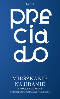 Mieszkania na Uranie. Kroniki przeprawy. Autor: Paul B. Preciado. SmakLiter.pl Okładka książki Mieszkania na Uranie. Kroniki przeprawy