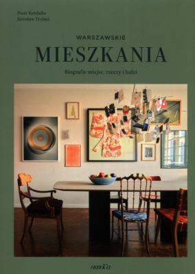 Mieszkania warszawskie. Biografie miejsc, rzeczy i ludzi. Autor: Korduba Piotr, Trybuś Jarosław. SmakLiter.pl Okładka książki Mieszkania warszawskie. Biografie miejsc, rzeczy i ludzi