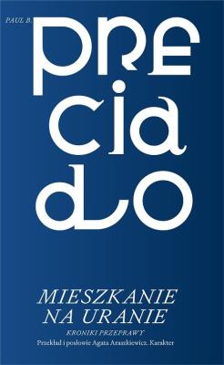 Mieszkanie na Uranie. Kroniki przeprawy. Autor: Paul B. Preciado. SmakLiter.pl Okładka książki Mieszkanie na Uranie. Kroniki przeprawy
