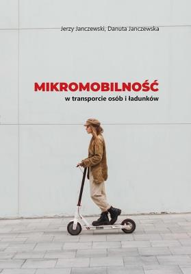 Mikromobilność w transporcie osób i ładunków. Autor: Jerzy Janczewski, Danuta Janczewska. SmakLiter.pl Okładka książki Mikromobilność w transporcie osób i ładunków