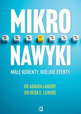 Mikronawyki. Małe korekty, wielkie efekty. Autor: Resa E. Lewiss, Adaira Landry. SmakLiter.pl Okładka książki Mikronawyki. Małe korekty, wielkie efekty