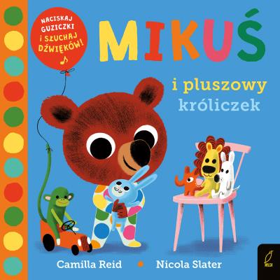 Mikuś i pluszowy króliczek. Autor: Reid Camilla. SmakLiter.pl Okładka książki Mikuś i pluszowy króliczek
