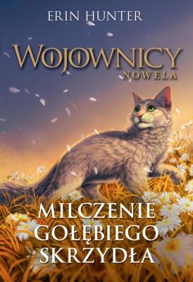 Milczenie Gołębiego Skrzydła. Wojownicy. Nowela. Autor: Erin Hunter. SmakLiter.pl Okładka książki Milczenie Gołębiego Skrzydła. Wojownicy. Nowela