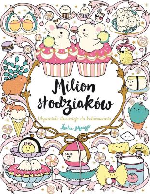 Milion słodziaków. Wspaniałe ilustracje do kolorowania. Autor: Lulu Mayo. SmakLiter.pl Okładka książki Milion słodziaków. Wspaniałe ilustracje do kolorowania