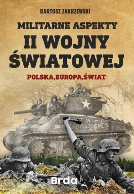 Militarne aspekty II wojny światowej. Autor: Bartosz Zakrzewski. SmakLiter.pl Okładka książki Militarne aspekty II wojny światowej