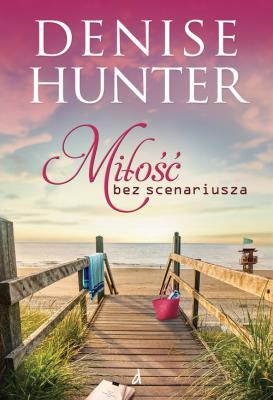 Miłość bez scenariusza. Autor: Hunter Denise. SmakLiter.pl Okładka książki Miłość bez scenariusza