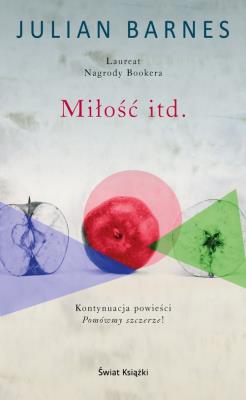 Miłość itd.. Autor: Barnes Julian. SmakLiter.pl Okładka książki Miłość itd.