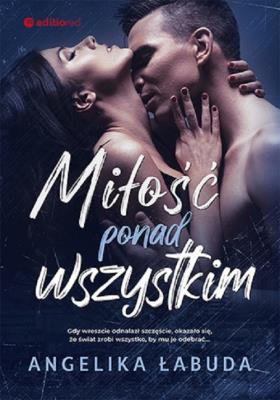 Miłość ponad wszystkim. Autor: Łabuda Angelika. SmakLiter.pl Okładka książki Miłość ponad wszystkim
