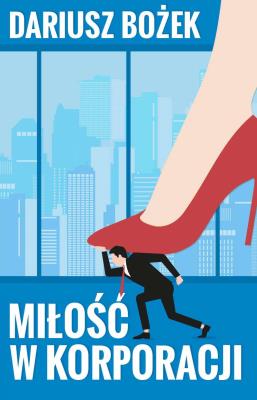 Miłość w korporacji. Autor: Dariusz Bożek. SmakLiter.pl Okładka książki Miłość w korporacji