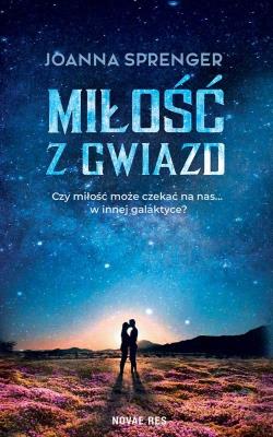 Miłość z gwiazd. Autor: Joanna Sprenger. SmakLiter.pl Okładka książki Miłość z gwiazd