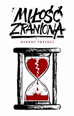 Miłość zraniona. Autor: Robert Tekieli. SmakLiter.pl Okładka książki Miłość zraniona