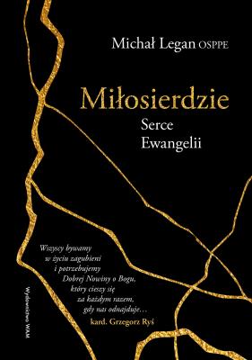 Miłosierdzie Serce Ewangelii. Serce Ewangelii. Autor: Legan Michał. SmakLiter.pl Okładka książki Miłosierdzie Serce Ewangelii. Serce Ewangelii