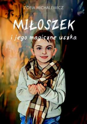 Miłoszek i jego magiczne uszka. Autor: Zofia Michalewicz. SmakLiter.pl Okładka książki Miłoszek i jego magiczne uszka