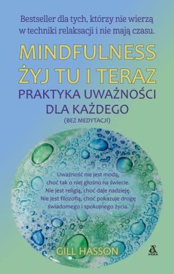 Mindfulness żyj tu i teraz praktyka uważności dla każdego wyd. kieszonkowe. Autor: Gill Hasson. SmakLiter.pl Okładka książki Mindfulness żyj tu i teraz praktyka uważności dla każdego wyd. kieszonkowe