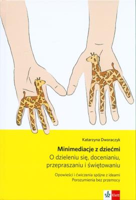 Minimediacje z dziećmi. O dzieleniu się... w.3. Autor: Dworaczyk Katarzyna. SmakLiter.pl Okładka książki Minimediacje z dziećmi. O dzieleniu się... w.3