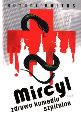 Mircyl czyli zdrowa komedia szpitalna. Autor: Baltus Antoni. SmakLiter.pl Okładka książki Mircyl czyli zdrowa komedia szpitalna