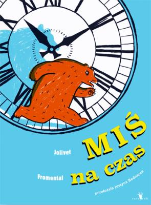 Miś na czas. Autor: Jean-Luc Fromental, Joëlle Jolivet. SmakLiter.pl Okładka książki Miś na czas