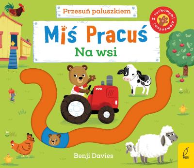 Miś Pracuś Przesuń paluszkiem Na wsi. Autor: Benji Davies. SmakLiter.pl Okładka książki Miś Pracuś Przesuń paluszkiem Na wsi