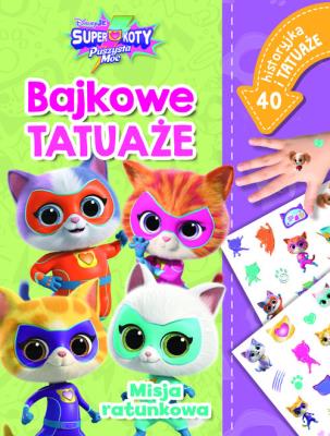 Misja ratunkowa. Bajkowe tatuaże. Disney Junior Superkoty Puszysta Moc. Autor: Siwak Ilona. SmakLiter.pl Okładka książki Misja ratunkowa. Bajkowe tatuaże. Disney Junior Superkoty Puszysta Moc