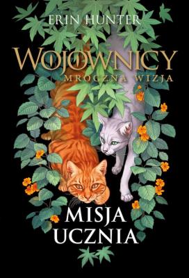 Misja Ucznia. Wojownicy. Mroczna wizja. Autor: Erin Hunter. SmakLiter.pl Okładka książki Misja Ucznia. Wojownicy. Mroczna wizja