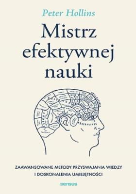 Mistrz efektywnej nauki. Zaawansowane metody przyswajania wiedzy i doskonalenia umiejętności. Autor: Hollins  Peter. SmakLiter.pl Okładka książki Mistrz efektywnej nauki. Zaawansowane metody przyswajania wiedzy i doskonalenia umiejętności