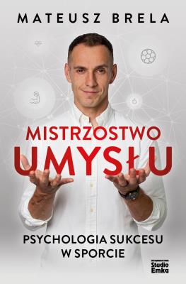Okładka książki Mistrzostwo umysłu. Psychologia sukcesu w sporcie