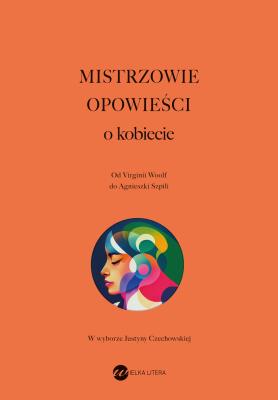 Mistrzowie opowieści. O kobiecie. Autor: Opracowanie zbiorowe. SmakLiter.pl Okładka książki Mistrzowie opowieści. O kobiecie