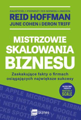 Mistrzowie skalowania biznesu. Zaskakujące fakty o firmach osiągających największe sukcesy. Autor: Reid Hoffman Ben Casnocha, June Cohen, Deron Triff. SmakLiter.pl Okładka książki Mistrzowie skalowania biznesu. Zaskakujące fakty o firmach osiągających największe sukcesy