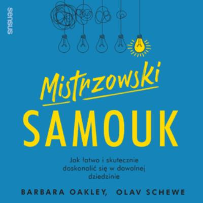 Mistrzowski samouk. Autor: Dr. Barbara Oakley, Olav Schewe. SmakLiter.pl Okładka książki Mistrzowski samouk
