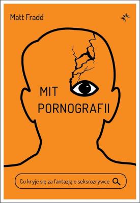 Mit pornografii. Co kryje się za fantazją o seksrozrywce. Autor: Matt Fradd. SmakLiter.pl Okładka książki Mit pornografii. Co kryje się za fantazją o seksrozrywce